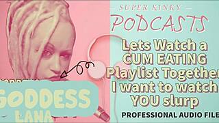 Kinky Podcast Watches Cum Eating Playlist