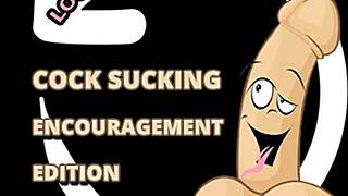 Wanna suck some cock? Let me encourage you!